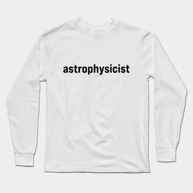 Astrophysicist Long Sleeve T-Shirt by ElizAlahverdianDesigns